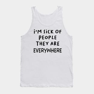 i'm sick of people they are everywhere Tank Top